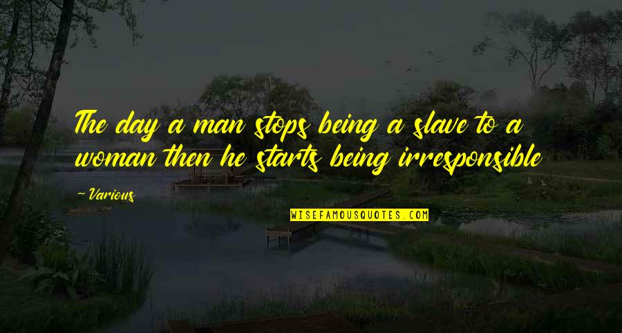 Stanovich's Quotes By Various: The day a man stops being a slave