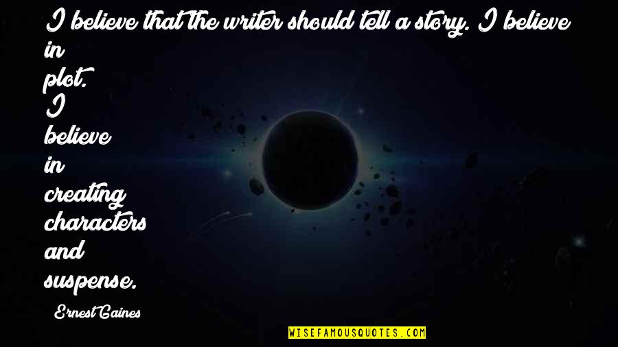 Stanovnik Indije Quotes By Ernest Gaines: I believe that the writer should tell a Stanovnik Indije Quotes By Ernest Gaines: I believe that the writer should tell a
