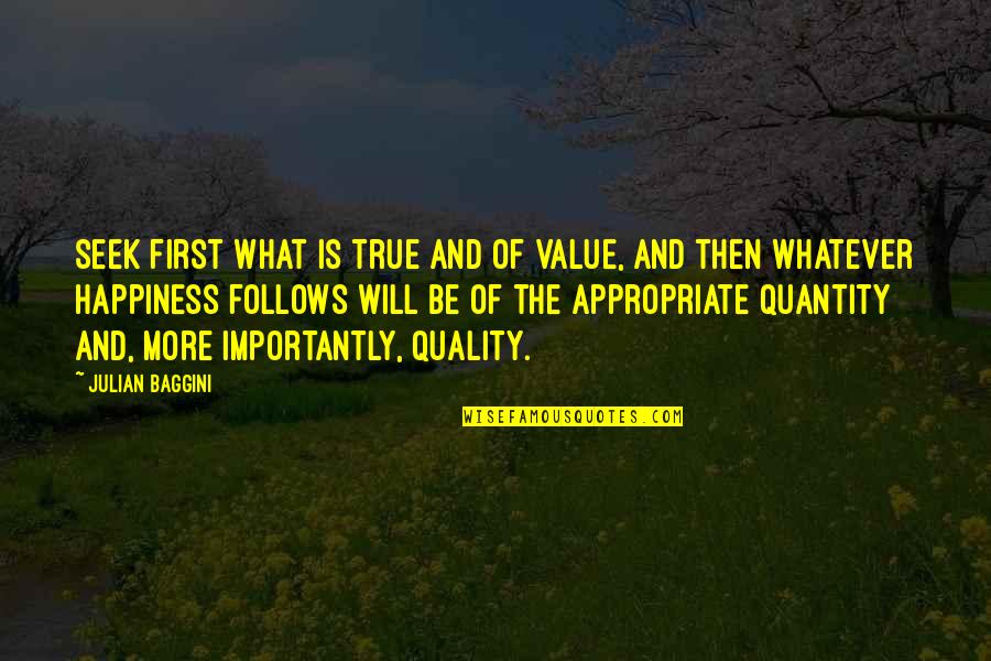 Stanovnik Indije Quotes By Julian Baggini: Seek first what is true and of value, Stanovnik Indije Quotes By Julian Baggini: Seek first what is true and of value,
