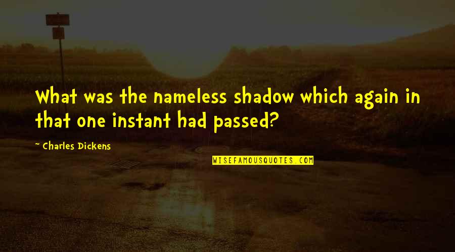 Stanovnik Slavonskog Quotes By Charles Dickens: What was the nameless shadow which again in Stanovnik Slavonskog Quotes By Charles Dickens: What was the nameless shadow which again in