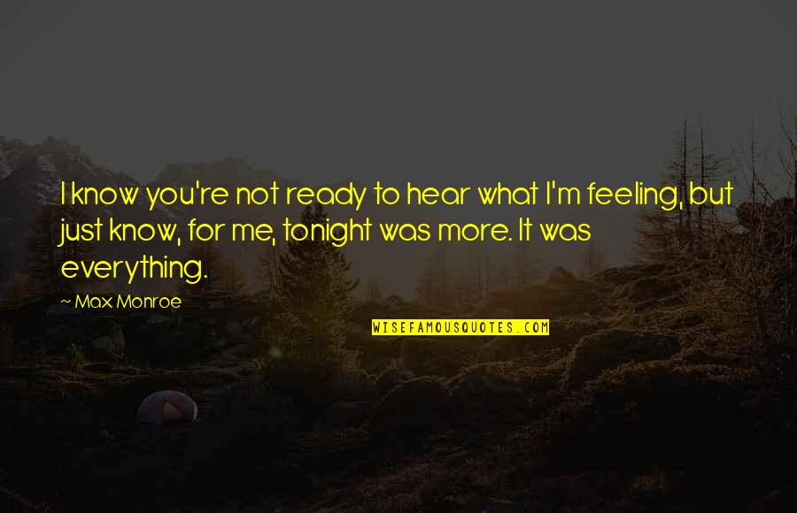 Stanovnik Slavonskog Quotes By Max Monroe: I know you're not ready to hear what Stanovnik Slavonskog Quotes By Max Monroe: I know you're not ready to hear what