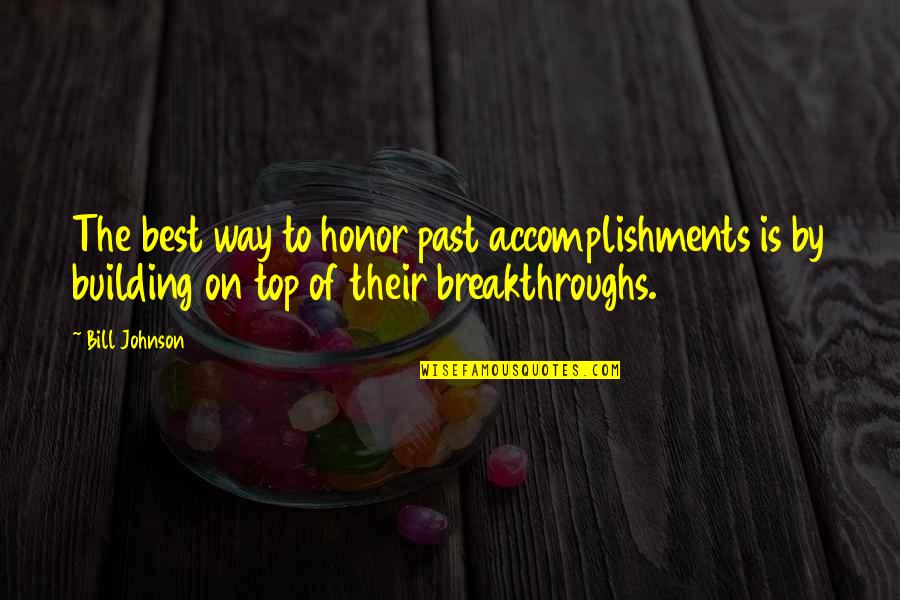 Stanowisk Quotes By Bill Johnson: The best way to honor past accomplishments is Stanowisk Quotes By Bill Johnson: The best way to honor past accomplishments is