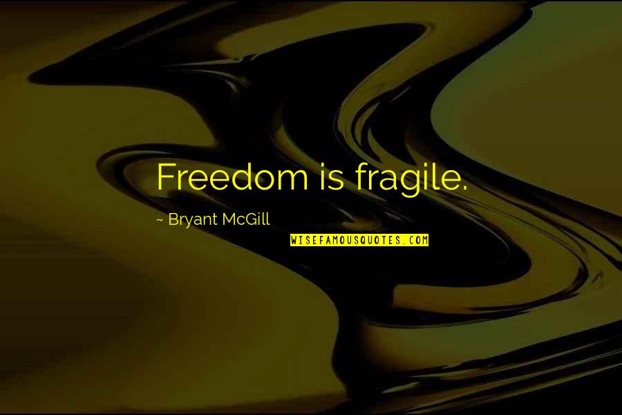 Stansbury Quotes By Bryant McGill: Freedom is fragile.