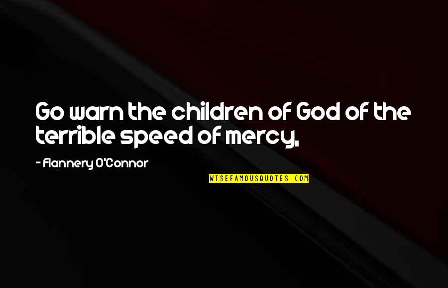 Stansfield College Quotes By Flannery O'Connor: Go warn the children of God of the Stansfield College Quotes By Flannery O'Connor: Go warn the children of God of the