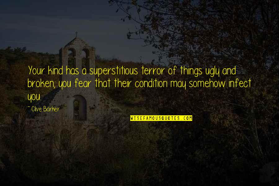Stansfield Fragrance Quotes By Clive Barker: Your kind has a superstitious terror of things Stansfield Fragrance Quotes By Clive Barker: Your kind has a superstitious terror of things