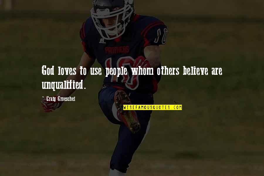 Stansfield Quotes By Craig Groeschel: God loves to use people whom others believe Stansfield Quotes By Craig Groeschel: God loves to use people whom others believe