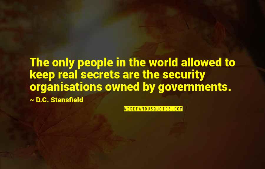 Stansfield Quotes By D.C. Stansfield: The only people in the world allowed to Stansfield Quotes By D.C. Stansfield: The only people in the world allowed to