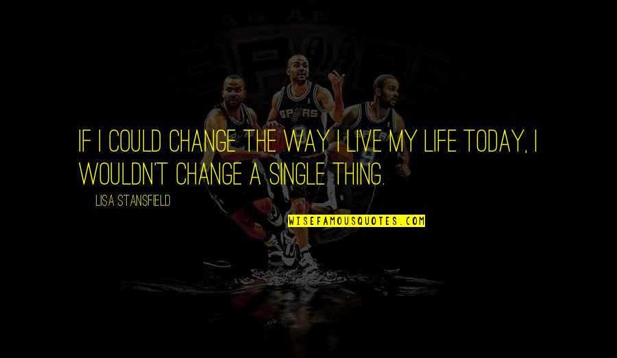 Stansfield Quotes By Lisa Stansfield: If I could change the way I live