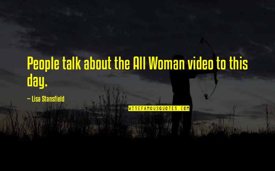 Stansfield Quotes By Lisa Stansfield: People talk about the All Woman video to Stansfield Quotes By Lisa Stansfield: People talk about the All Woman video to