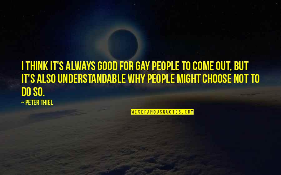 Stansfield Turner Quotes By Peter Thiel: I think it's always good for gay people Stansfield Turner Quotes By Peter Thiel: I think it's always good for gay people