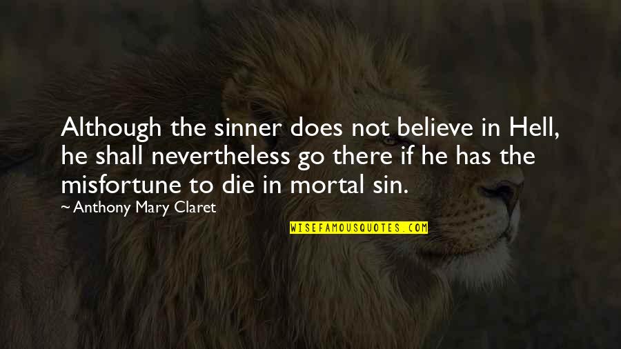 Stansfields Quotes By Anthony Mary Claret: Although the sinner does not believe in Hell,