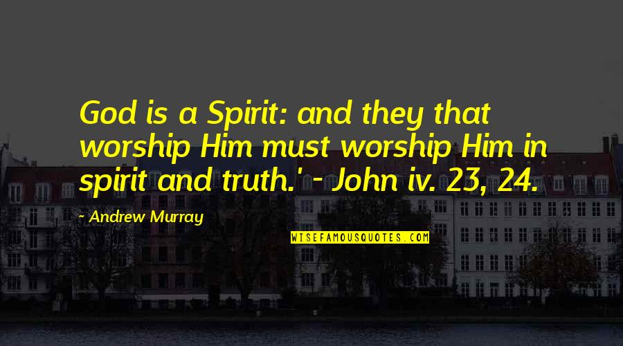 Stantasyland Com Quotes By Andrew Murray: God is a Spirit: and they that worship Stantasyland Com Quotes By Andrew Murray: God is a Spirit: and they that worship