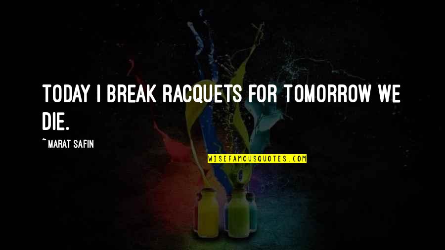 Stanton Peele Quotes By Marat Safin: Today I break racquets for tomorrow we die. Stanton Peele Quotes By Marat Safin: Today I break racquets for tomorrow we die.
