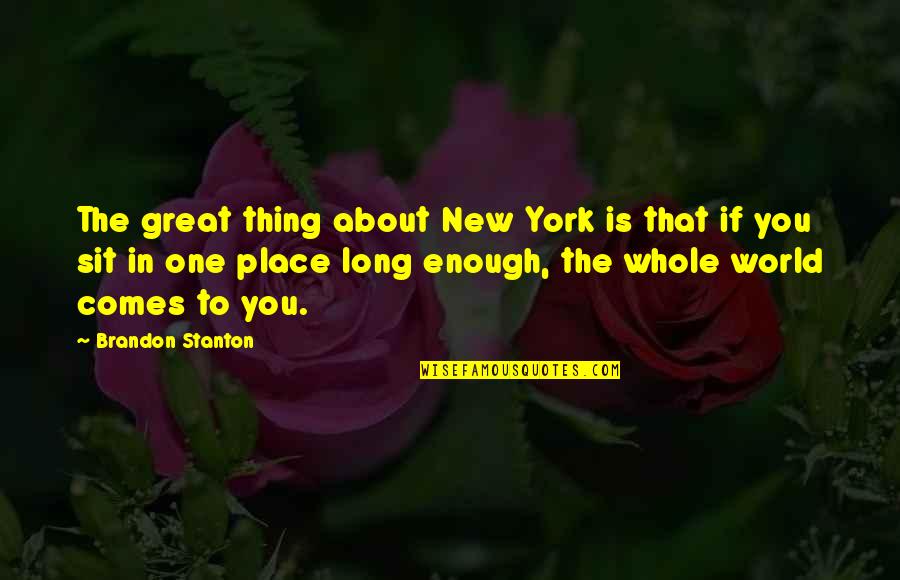 Stanton Quotes By Brandon Stanton: The great thing about New York is that