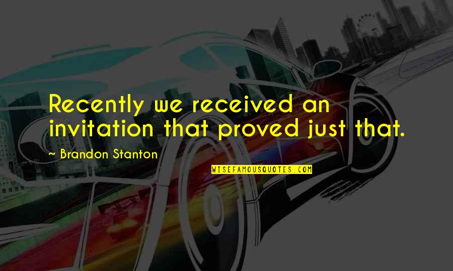 Stanton Quotes By Brandon Stanton: Recently we received an invitation that proved just