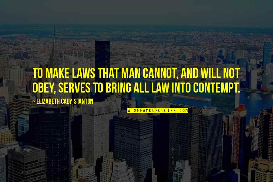Stanton Quotes By Elizabeth Cady Stanton: To make laws that man cannot, and will