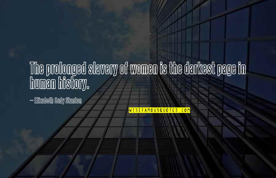 Stanton Quotes By Elizabeth Cady Stanton: The prolonged slavery of women is the darkest