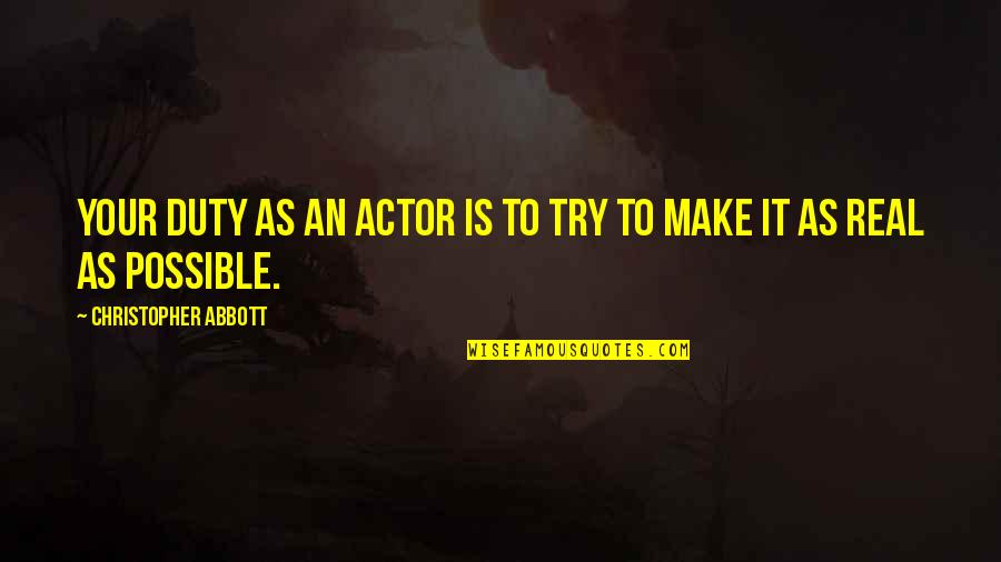 Stanton Shaw Quotes By Christopher Abbott: Your duty as an actor is to try Stanton Shaw Quotes By Christopher Abbott: Your duty as an actor is to try