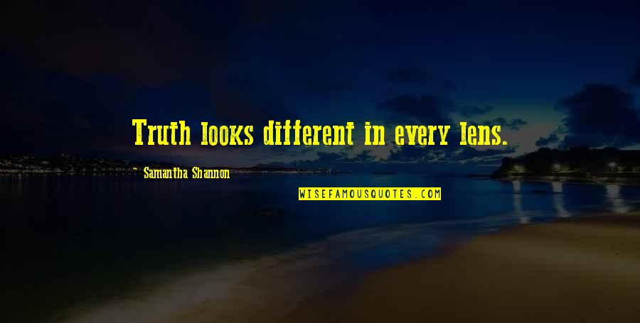 Stanton Shaw Quotes By Samantha Shannon: Truth looks different in every lens. Stanton Shaw Quotes By Samantha Shannon: Truth looks different in every lens.