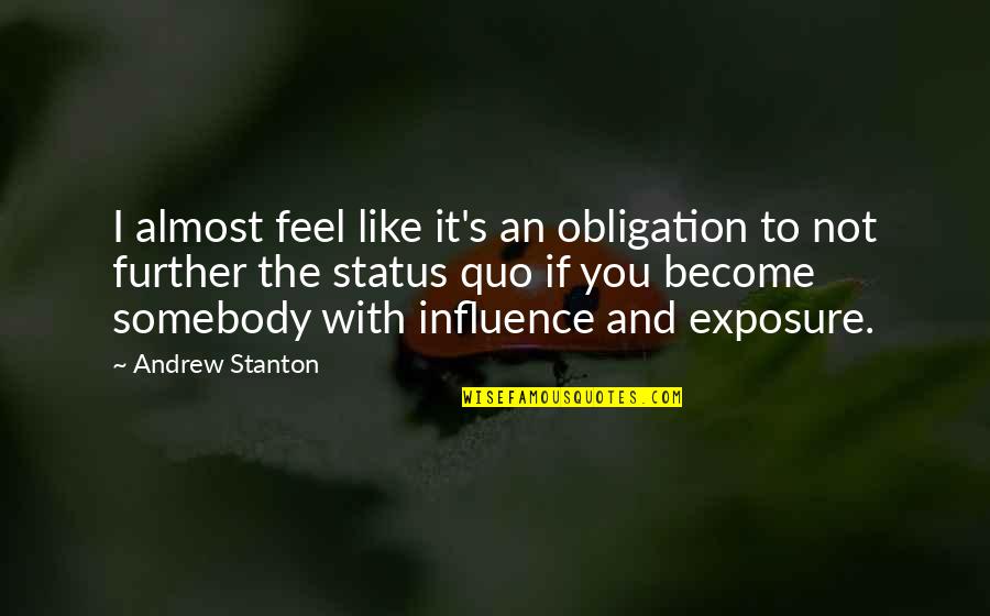 Stanton's Quotes By Andrew Stanton: I almost feel like it's an obligation to Stanton's Quotes By Andrew Stanton: I almost feel like it's an obligation to