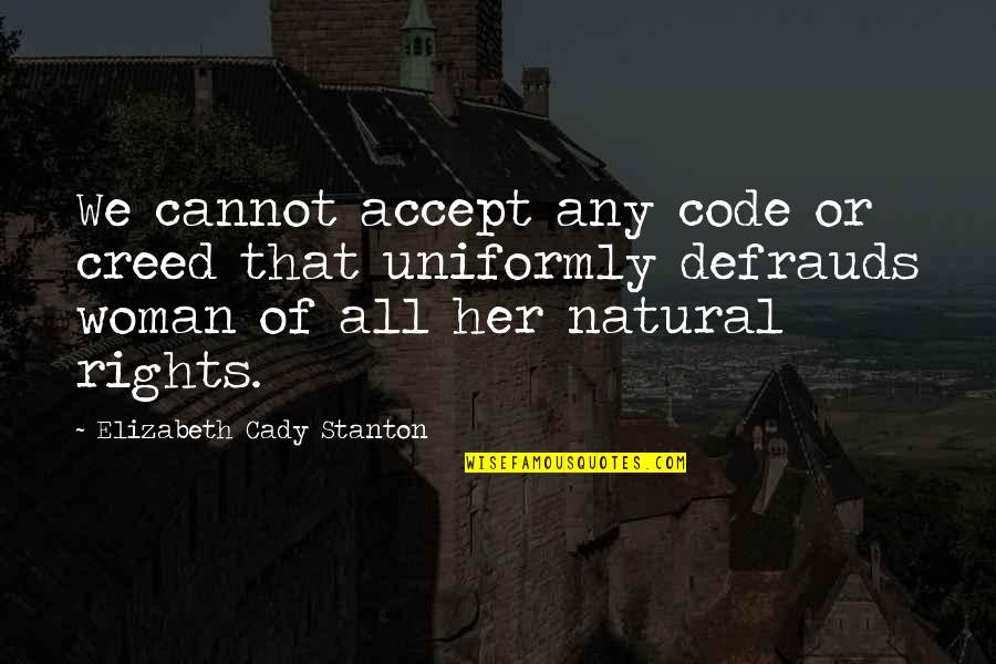 Stanton's Quotes By Elizabeth Cady Stanton: We cannot accept any code or creed that Stanton's Quotes By Elizabeth Cady Stanton: We cannot accept any code or creed that