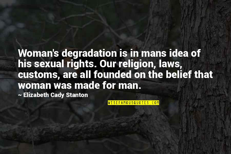 Stanton's Quotes By Elizabeth Cady Stanton: Woman's degradation is in mans idea of his Stanton's Quotes By Elizabeth Cady Stanton: Woman's degradation is in mans idea of his