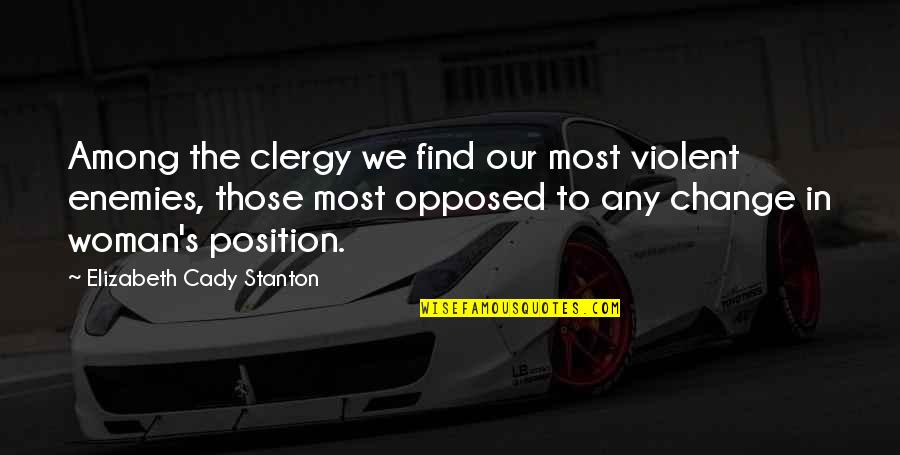 Stanton's Quotes By Elizabeth Cady Stanton: Among the clergy we find our most violent Stanton's Quotes By Elizabeth Cady Stanton: Among the clergy we find our most violent