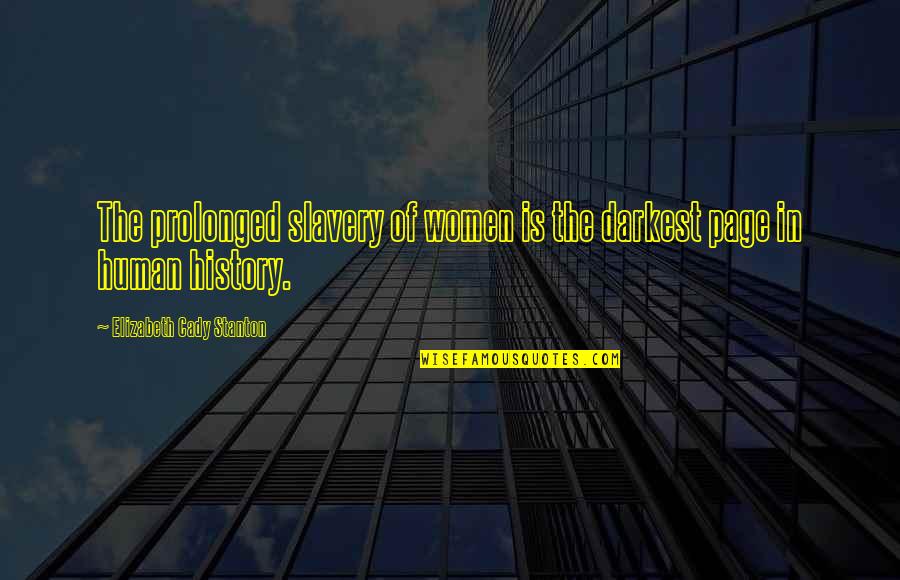 Stanton's Quotes By Elizabeth Cady Stanton: The prolonged slavery of women is the darkest Stanton's Quotes By Elizabeth Cady Stanton: The prolonged slavery of women is the darkest