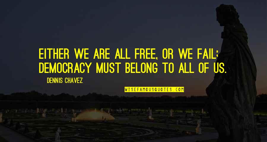 Stanuch Quotes By Dennis Chavez: Either we are all free, or we fail;
