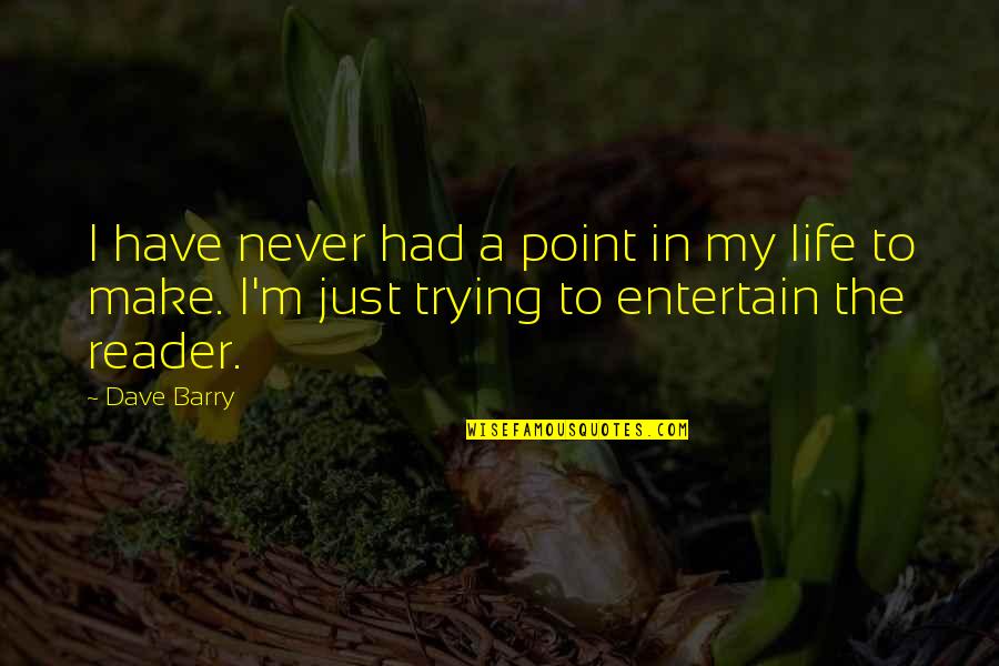 Stanul Quotes By Dave Barry: I have never had a point in my