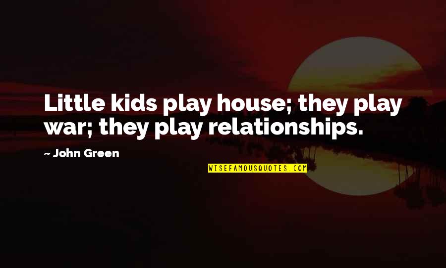 Stanul Quotes By John Green: Little kids play house; they play war; they