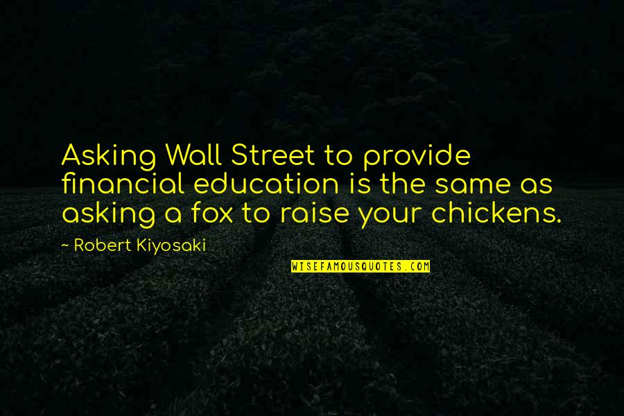 Stanus Quotes By Robert Kiyosaki: Asking Wall Street to provide financial education is Stanus Quotes By Robert Kiyosaki: Asking Wall Street to provide financial education is