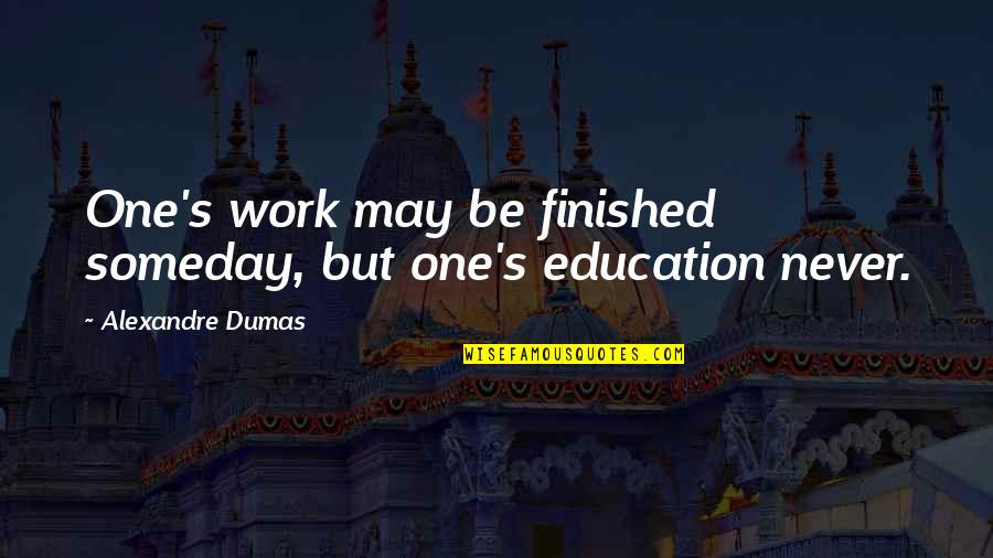 Stanwell Pipes Quotes By Alexandre Dumas: One's work may be finished someday, but one's Stanwell Pipes Quotes By Alexandre Dumas: One's work may be finished someday, but one's
