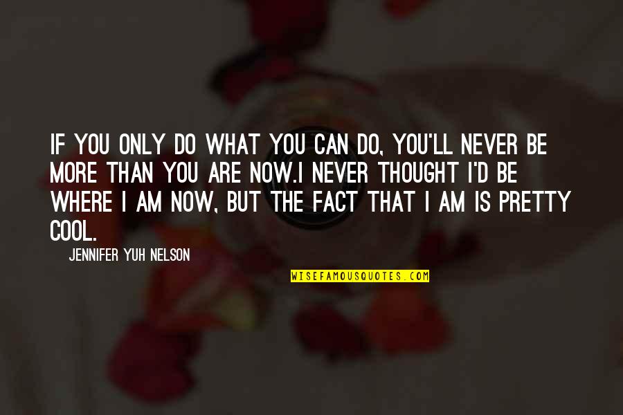 Stanyard Pearson Quotes By Jennifer Yuh Nelson: If you only do what you can do, Stanyard Pearson Quotes By Jennifer Yuh Nelson: If you only do what you can do,