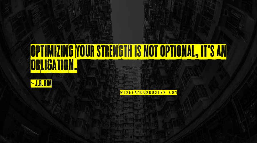 Stanza Example Quotes By J.R. Rim: Optimizing your strength is not optional, it's an