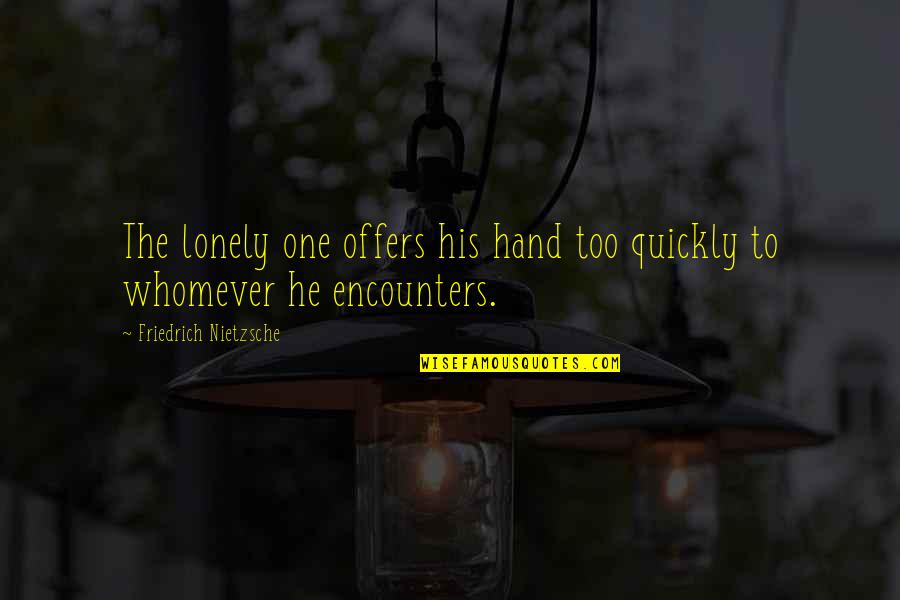 Stanza Quotes By Friedrich Nietzsche: The lonely one offers his hand too quickly