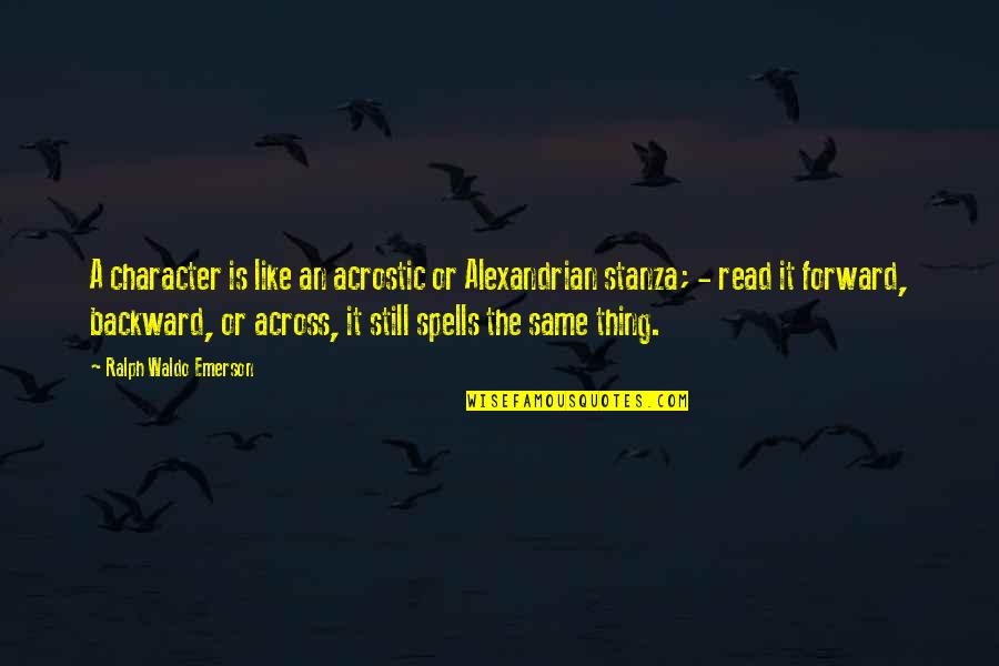 Stanza Quotes By Ralph Waldo Emerson: A character is like an acrostic or Alexandrian