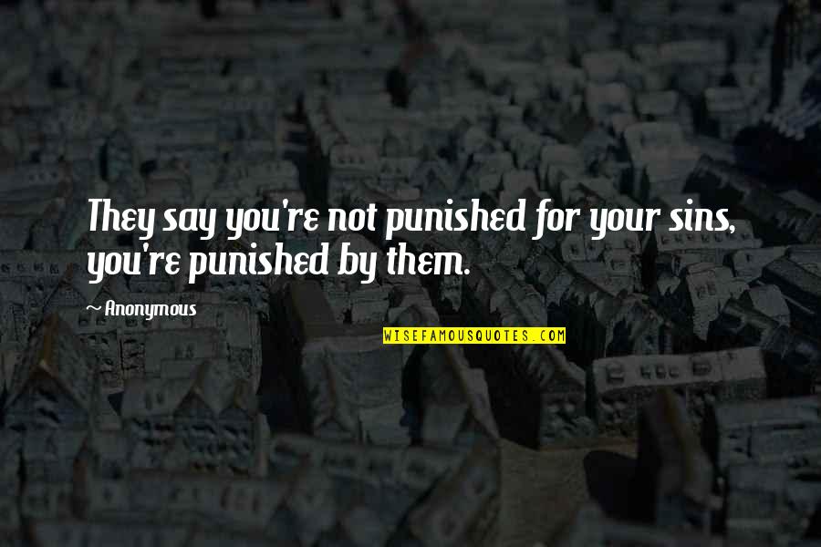 Stanzaic Quotes By Anonymous: They say you're not punished for your sins,