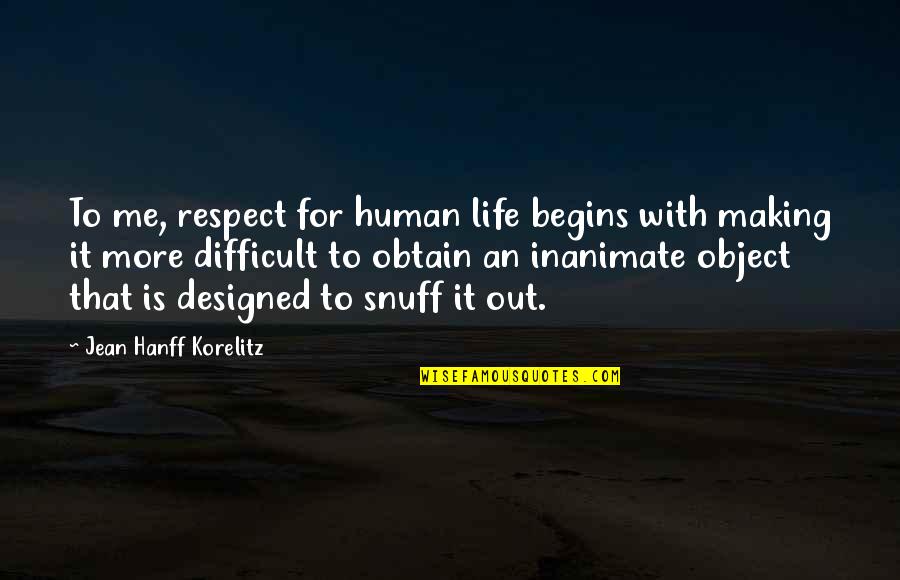 Stanzaic Quotes By Jean Hanff Korelitz: To me, respect for human life begins with Stanzaic Quotes By Jean Hanff Korelitz: To me, respect for human life begins with