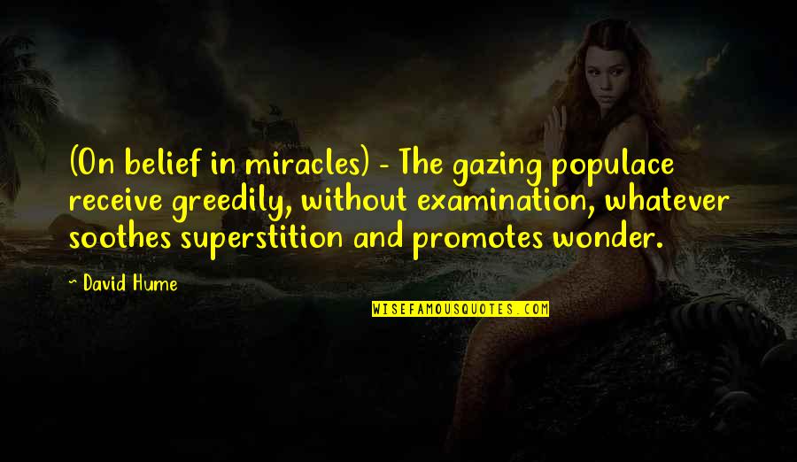 Stanzak Theater Quotes By David Hume: (On belief in miracles) - The gazing populace Stanzak Theater Quotes By David Hume: (On belief in miracles) - The gazing populace