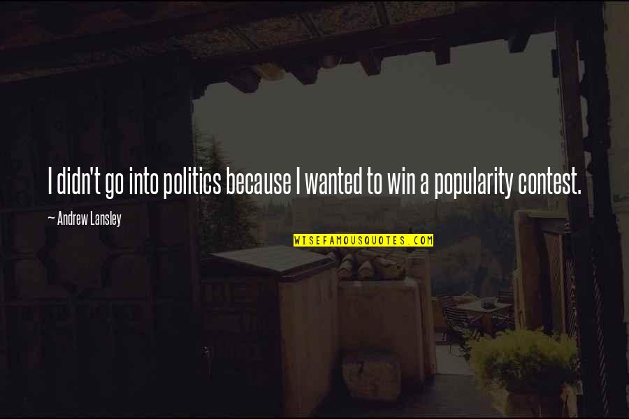 Stanzas Quotes By Andrew Lansley: I didn't go into politics because I wanted