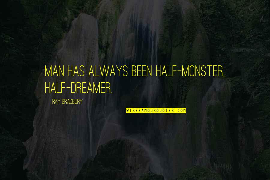 Stanzi Nine Days Quotes By Ray Bradbury: Man has always been half-monster, half-dreamer. Stanzi Nine Days Quotes By Ray Bradbury: Man has always been half-monster, half-dreamer.