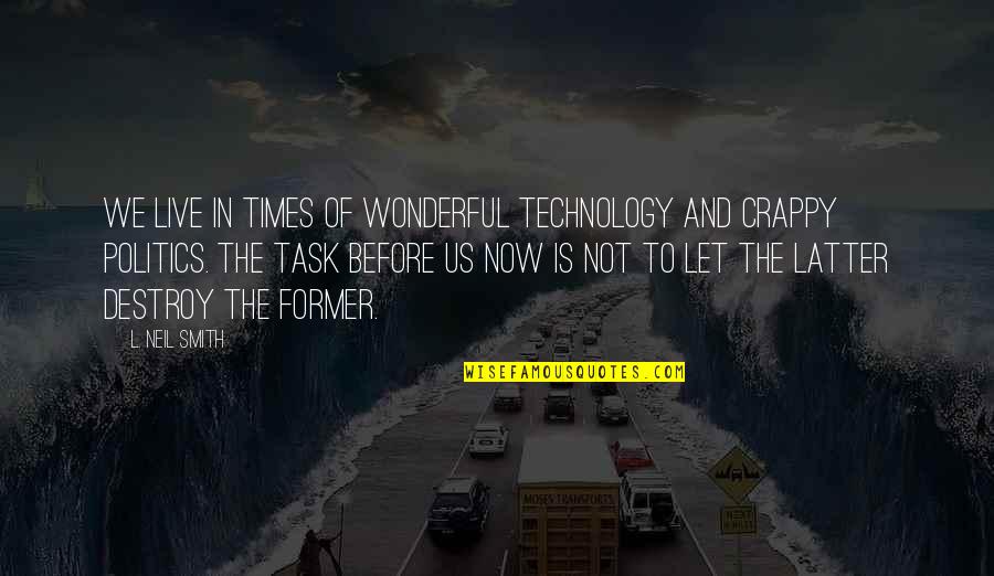 Stanziola Quotes By L. Neil Smith: We live in times of wonderful technology and Stanziola Quotes By L. Neil Smith: We live in times of wonderful technology and