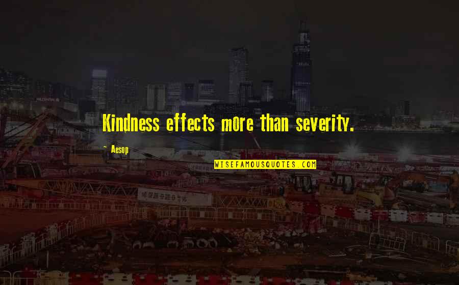 Stapane Quotes By Aesop: Kindness effects more than severity.