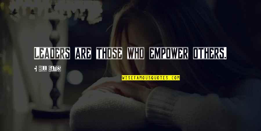Stapane Quotes By Bill Gates: Leaders are those who empower others. Stapane Quotes By Bill Gates: Leaders are those who empower others.