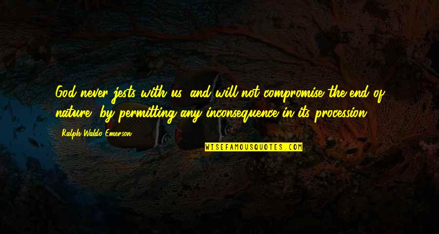 Stapanul Inelelor Quotes By Ralph Waldo Emerson: God never jests with us, and will not Stapanul Inelelor Quotes By Ralph Waldo Emerson: God never jests with us, and will not