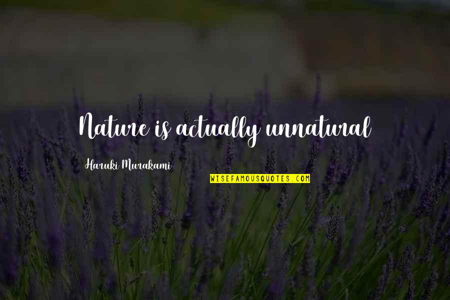 Staparishgm Quotes By Haruki Murakami: Nature is actually unnatural Staparishgm Quotes By Haruki Murakami: Nature is actually unnatural