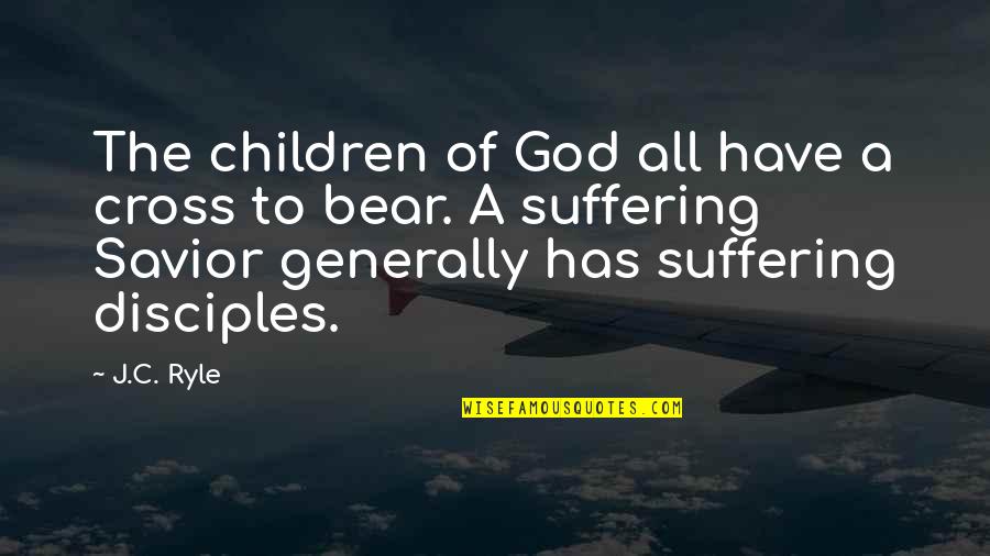 Stapedotomy Quotes By J.C. Ryle: The children of God all have a cross