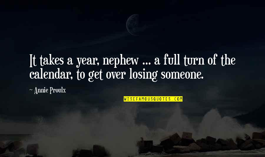 Stapelberg V Quotes By Annie Proulx: It takes a year, nephew ... a full