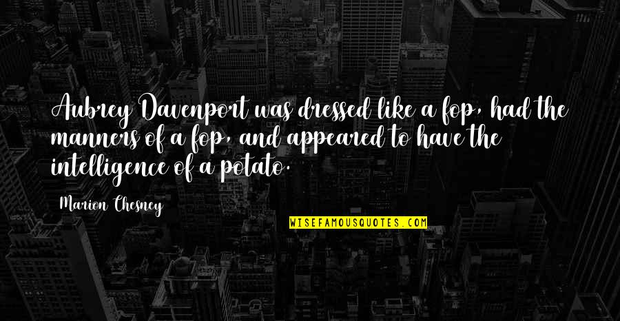 Stapelberg V Quotes By Marion Chesney: Aubrey Davenport was dressed like a fop, had Stapelberg V Quotes By Marion Chesney: Aubrey Davenport was dressed like a fop, had